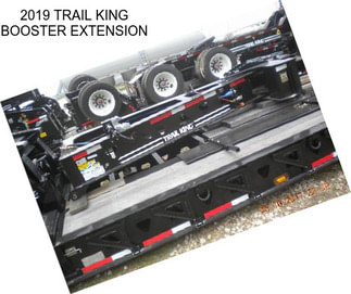 2019 TRAIL KING BOOSTER EXTENSION