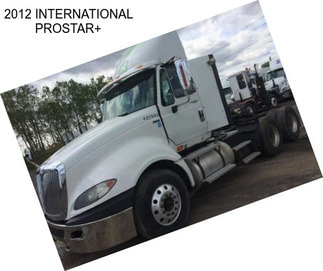 2012 INTERNATIONAL PROSTAR+