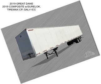 2019 GREAT DANE 2019 COMPOSITE w/SURELOK, TIREMAX CP, GALV ICC