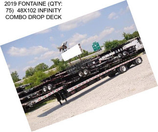 2019 FONTAINE (QTY: 75)  48X102 INFINITY COMBO DROP DECK