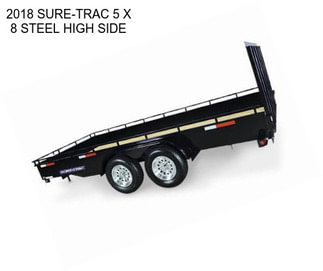 2018 SURE-TRAC 5 X 8 STEEL HIGH SIDE