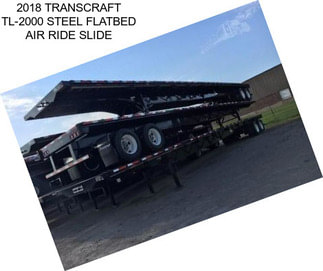 2018 TRANSCRAFT TL-2000 STEEL FLATBED AIR RIDE SLIDE