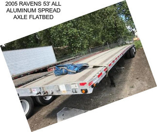 2005 RAVENS 53\' ALL ALUMINUM SPREAD AXLE FLATBED