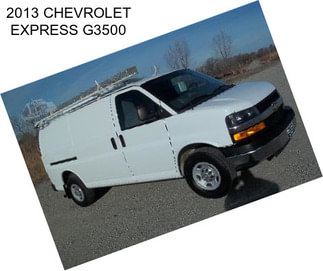 2013 CHEVROLET EXPRESS G3500