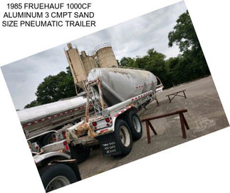 1985 FRUEHAUF 1000CF ALUMINUM 3 CMPT SAND SIZE PNEUMATIC TRAILER