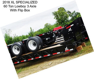 2018 XL SPECIALIZED 60 Ton Lowboy 3 Axle With Flip Box