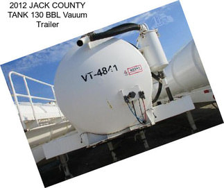 2012 JACK COUNTY TANK 130 BBL Vauum Trailer