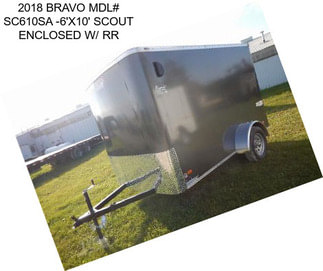 2018 BRAVO MDL# SC610SA -6\'X10\' SCOUT ENCLOSED W/ RR