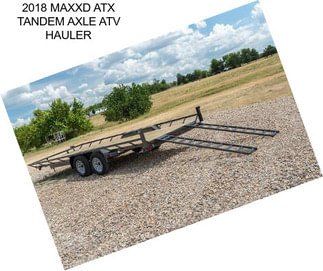 2018 MAXXD ATX TANDEM AXLE ATV HAULER