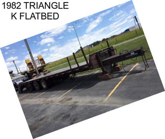 1982 TRIANGLE K FLATBED