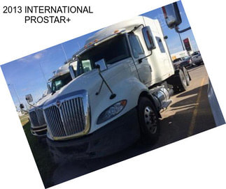 2013 INTERNATIONAL PROSTAR+