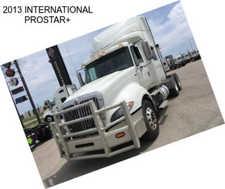 2013 INTERNATIONAL PROSTAR+