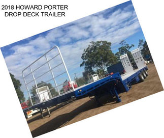 2018 HOWARD PORTER DROP DECK TRAILER