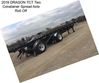 2018 DRAGON TCT Two Conatainer Spread Axle Roll Off