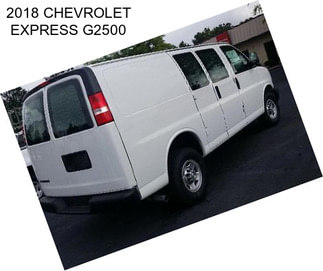 2018 CHEVROLET EXPRESS G2500