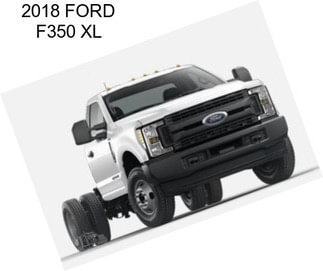 2018 FORD F350 XL