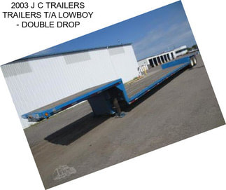 2003 J C TRAILERS TRAILERS T/A LOWBOY - DOUBLE DROP