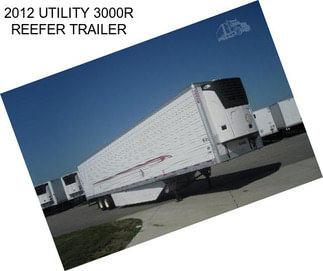 2012 UTILITY 3000R REEFER TRAILER