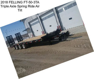 2018 FELLING FT-50-3TA Triple Axle Spring Ride Air Tilt