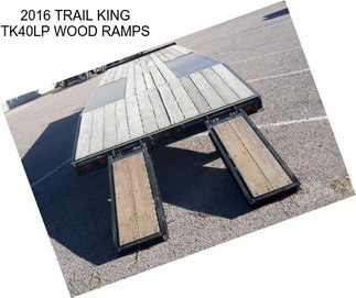 2016 TRAIL KING TK40LP WOOD RAMPS