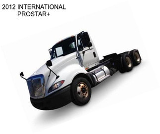 2012 INTERNATIONAL PROSTAR+