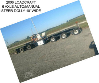 2006 LOADCRAFT 6 AXLE AUTO/MANUAL STEER DOLLY 10\' WIDE