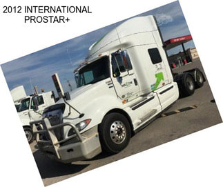 2012 INTERNATIONAL PROSTAR+