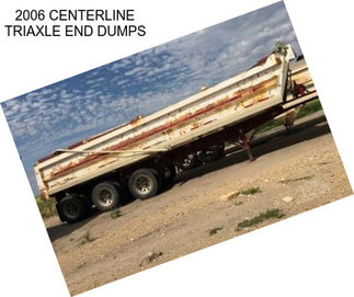 2006 CENTERLINE TRIAXLE END DUMPS