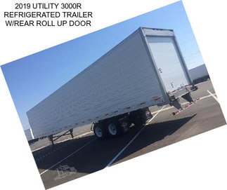 2019 UTILITY 3000R REFRIGERATED TRAILER W/REAR ROLL UP DOOR