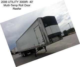 2006 UTILITY 3000R- 40\' Multi-Temp Roll Door Reefer