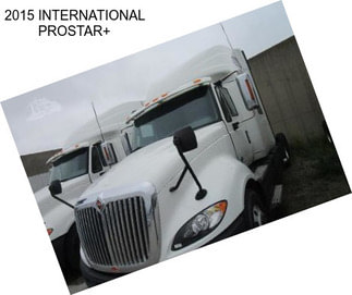 2015 INTERNATIONAL PROSTAR+