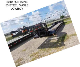 2019 FONTAINE 53 STEEL 3 AXLE LOWBOY