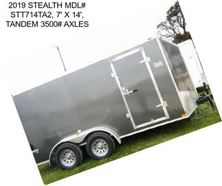 2019 STEALTH MDL# STT714TA2, 7\' X 14\', TANDEM 3500# AXLES