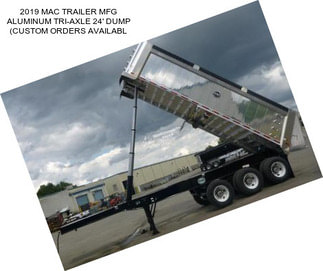 2019 MAC TRAILER MFG ALUMINUM TRI-AXLE 24\' DUMP (CUSTOM ORDERS AVAILABL