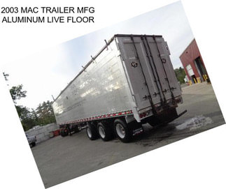 2003 MAC TRAILER MFG ALUMINUM LIVE FLOOR