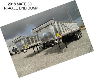 2018 MATE 30\' TRI-AXLE END DUMP