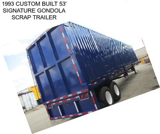 1993 CUSTOM BUILT 53\' SIGNATURE GONDOLA SCRAP TRAILER