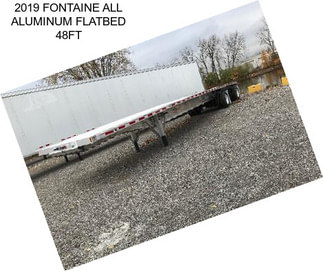 2019 FONTAINE ALL ALUMINUM FLATBED 48FT