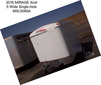 2016 MIRAGE Xcel 5 Wide Single Axle MXL508SA