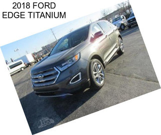 2018 FORD EDGE TITANIUM