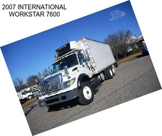 2007 INTERNATIONAL WORKSTAR 7600