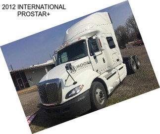 2012 INTERNATIONAL PROSTAR+