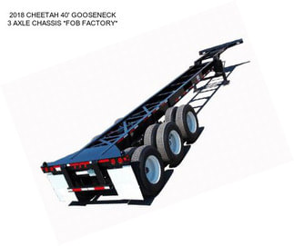 2018 CHEETAH 40\' GOOSENECK 3 AXLE CHASSIS *FOB FACTORY*