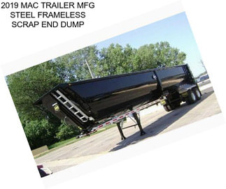 2019 MAC TRAILER MFG STEEL FRAMELESS SCRAP END DUMP