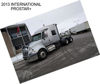 2013 INTERNATIONAL PROSTAR+