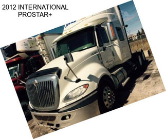 2012 INTERNATIONAL PROSTAR+