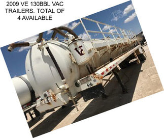 2009 VE 130BBL VAC TRAILERS. TOTAL OF 4 AVAILABLE