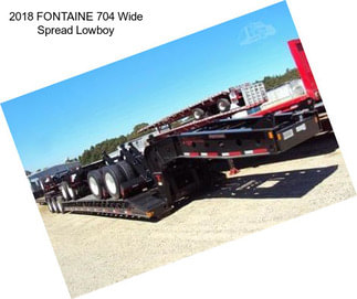 2018 FONTAINE 704 Wide Spread Lowboy