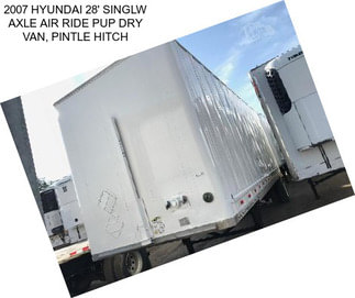 2007 HYUNDAI 28\' SINGLW AXLE AIR RIDE PUP DRY VAN, PINTLE HITCH