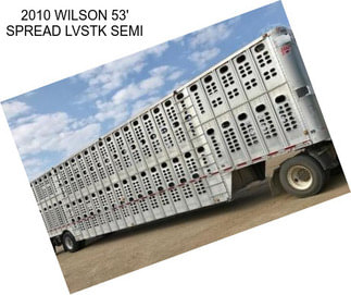 2010 WILSON 53\' SPREAD LVSTK SEMI